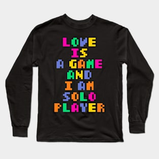 love is a game and i am solo player Long Sleeve T-Shirt